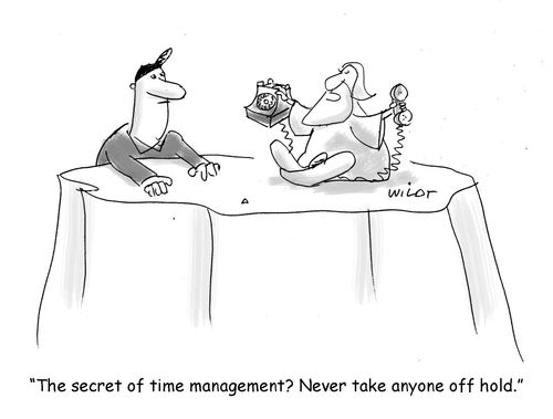 "The secret of time management? Never take anyone off hold."