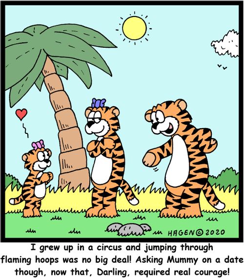 "I grew up in a circus and jumping through flaming hoops was no big deal! Asking Mummy on a date though, now that, Darling, required real courage!"