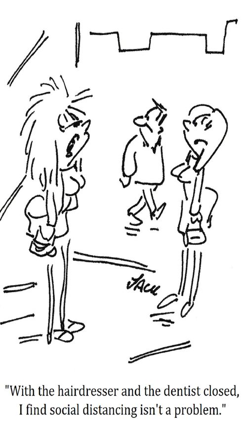 "With the hairdresser and dentist closed, I find social distancing isn't a problem."