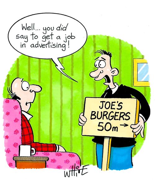 "Well...you did say to get a job in advertising!"