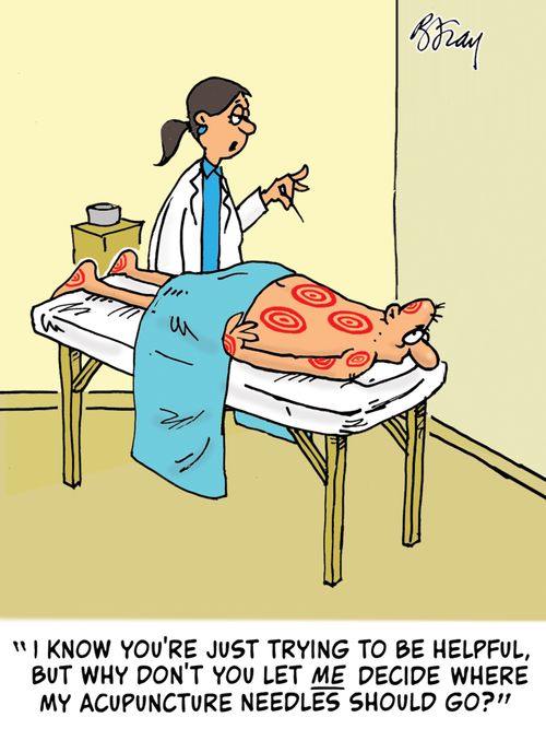 "I know you're just trying to be helpful, but why don't you let me decide where my acupuncture needles should go?"
