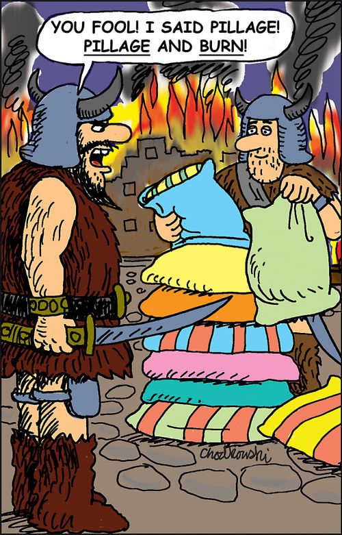 "You fool! I said pillage! Pillage and burn!"