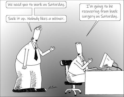 "We need you to work on Saturday....Suck it up. Nobody likes a whiner.""