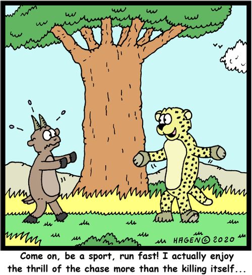 "Come on, be a sport, run fast! I actually enjoy the thrill of the chase more than the killing itself..."