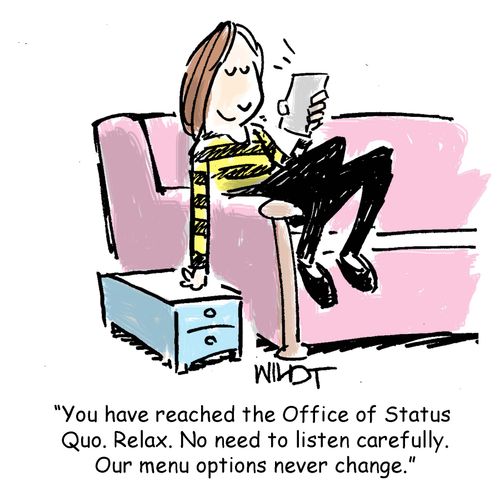 "You have reached the Office of Status Quo. Relax. No need to listen carefully. Our menu options never change."