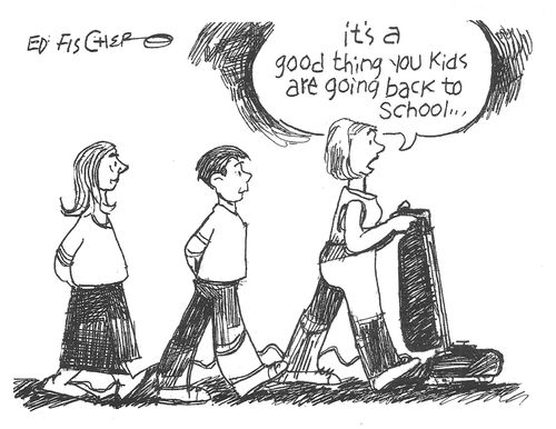"It's a good thing you kids are going back to school."