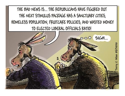 "The bad news is. . . the Republicans have figured out the next stimulus package has a sanctuary cities, homeless population, fruitcake policies, and wasted money to elected liberal officials ratio!"