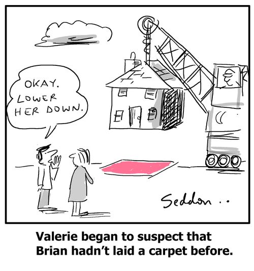 Valerie began to suspect that Brian hadn't laid a carpet before.