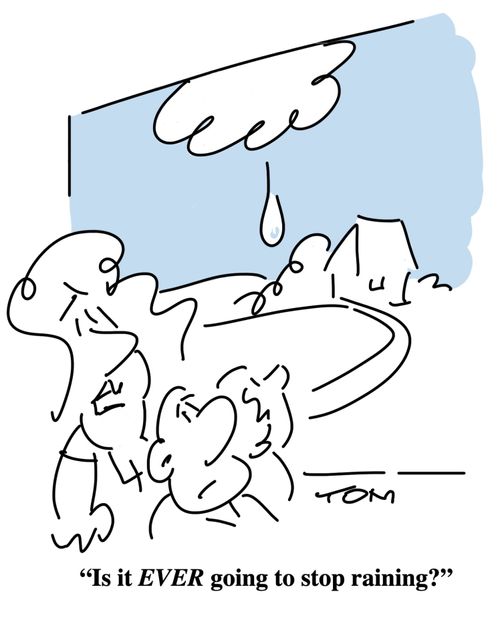 "Is it ever going to stop raining."