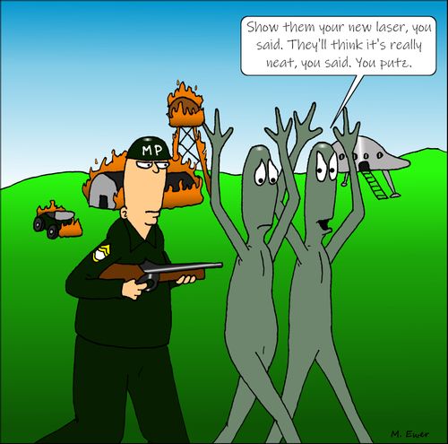"Show them your new laser, you said. They'll think it's really neat, you said. You putz."