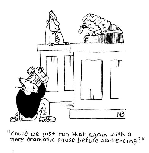 "Could we just run that again with a more dramatic pause before sentencing?"