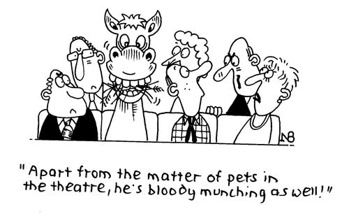 "Apart from the matter of pets in the theatre, he's bloody munching as well."