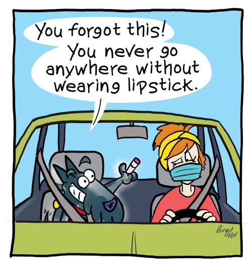 "You forgot this! You never go anywhere without wearing lipstick."