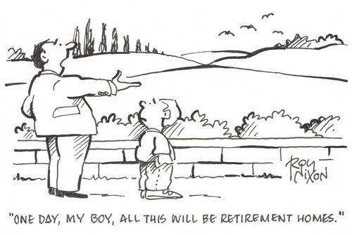 "One day, my boy, all this will be retirement homes."