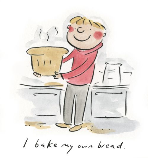 I bake my own bread