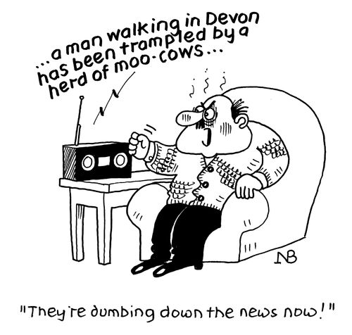"They're dumbing down the news now!"