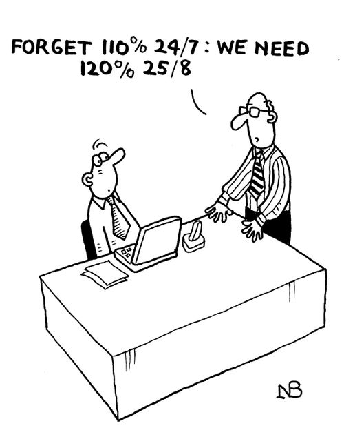 "Forget 110% 24/7: we need 120% 25/8."