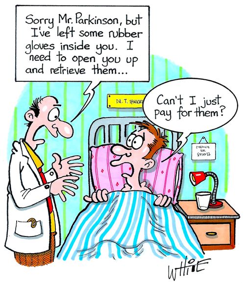 "Sorry Mr. Parkinson, but I've left some rubber gloves inside you. I need to open you up to retrieve them."