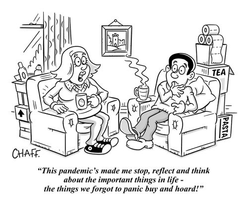 "This pandemic's made me stop, reflect and think about  the important things in life - the things we forgot to panic buy and hoard!"