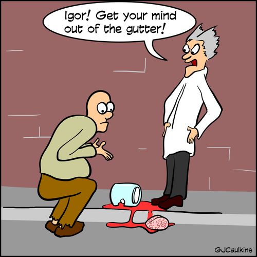 "Igor, get your mind out of the gutter."