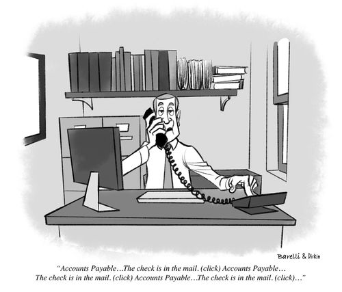 "Accounts Payable... The check in in the mail. (click)"