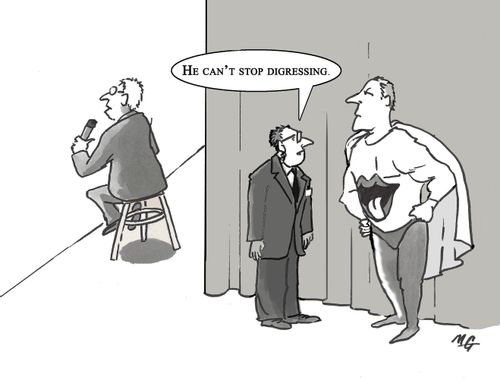 "He can't stop digressing."