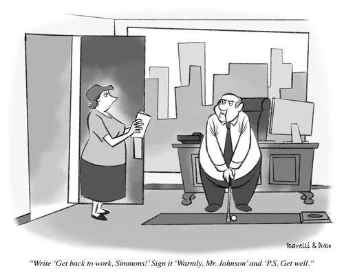 "Write 'Get back to work, Simmons!' Sign it 'Warmly, Mr. Johnson' and 'P.S. get well.'"