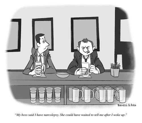"My boss said I have narcolepsy. She could have waited to tell me after I woke up."