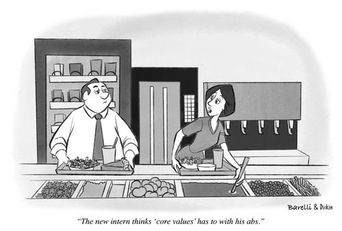 "The new intern thinks 'core values' has to do with his abs."