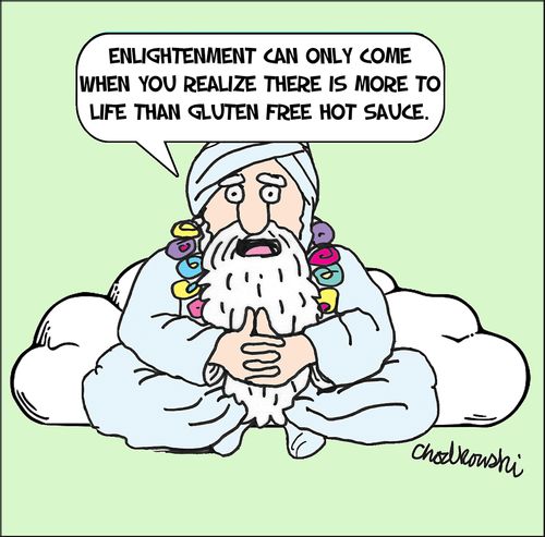 "Enlightenment can only come when you realize there is more to life than gluten free hot sauce."