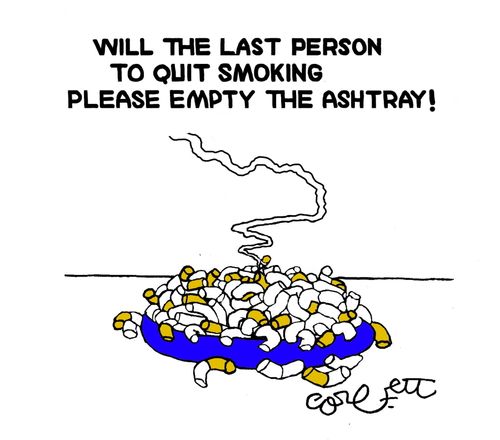 Will the last person to quit smoking please empty the ashtray!