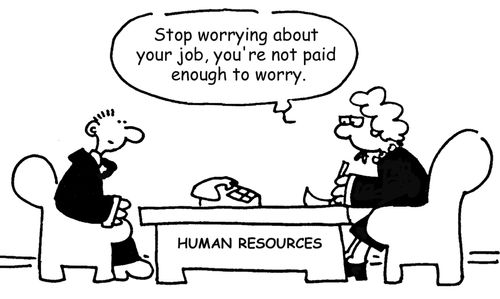"Stop worrying about your job, you're not paid enough to worry."