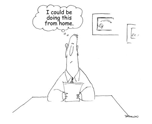 "I could be doing this from home." 
