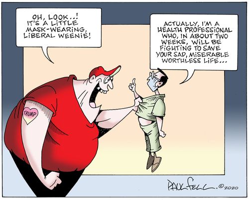 "Oh, look..! It's a little mask-wearing liberal weenie!"