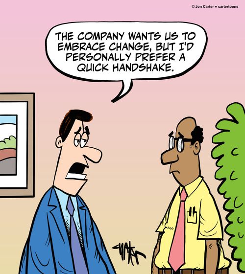 'The company wants us to embrace change, but I'd personally prefer a quick handshake.'