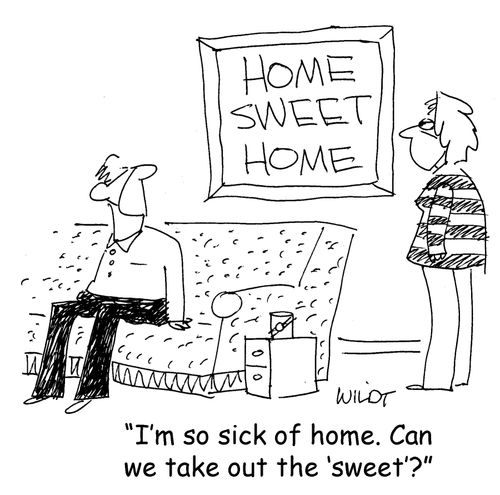 "I'm so sick of home. Can we take out the 'sweet'?"