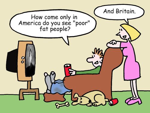 "How come only in America do you see "poor" fat people?"	