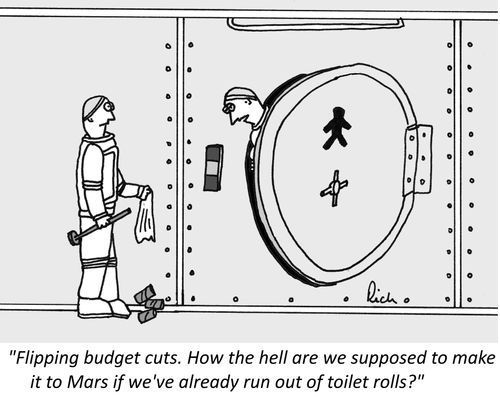 "Flipping budget cuts. How the hell are we supposed to make it to Mars if we've already run out of toilet rolls?"