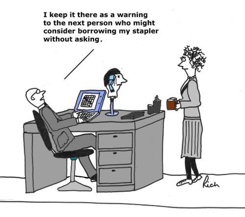 "I keep it there as a warning to the next person who might consider borrowing my stapler without asking."