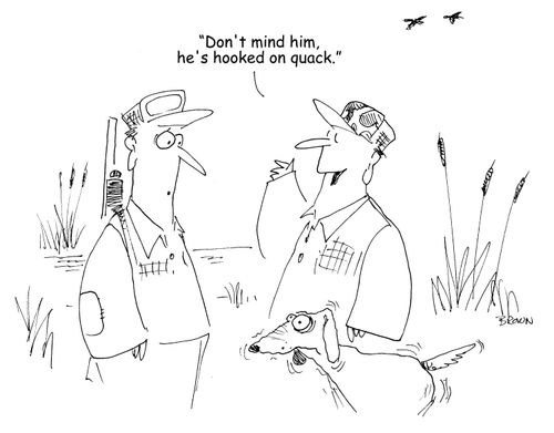"Don't mind him, he's hooked on quack." 