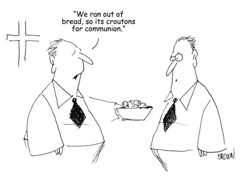 "We ran out of bread, so its croutons for communion."