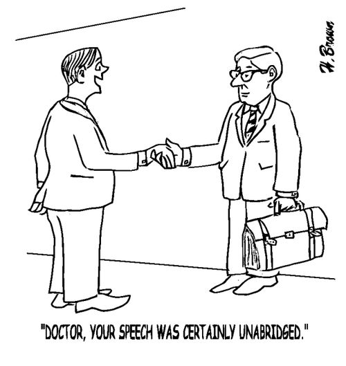 "Doctor, your speech was certainly unabridged."