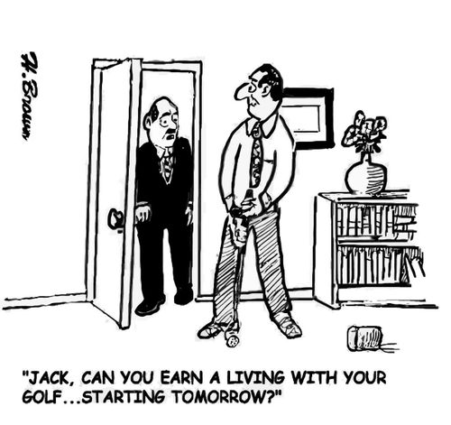 "Jack, can you earn a living with your golf... starting tomorrow?"