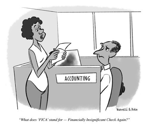"What does 'FICA' stand for – Financially Insignificant Check Again?"
