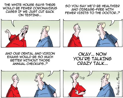 "The White House says there would be fewer coronavirus cases if we just cut back on testing..."