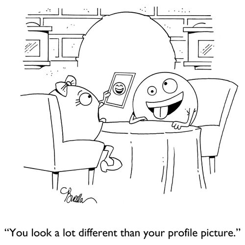 "You look a lot different than your profile picture."