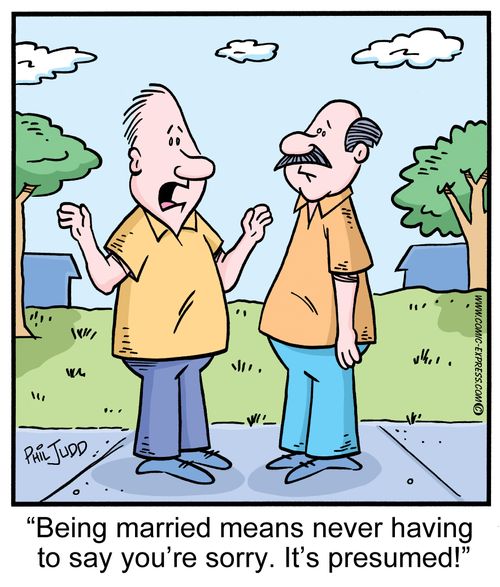 "Being married means never having to say you're sorry. It's presumed!"
