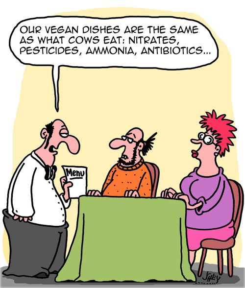 "Our vegan dishes are the same as what cows eat: Nitrates, Pesticides, Ammonia, Antibiotics..."