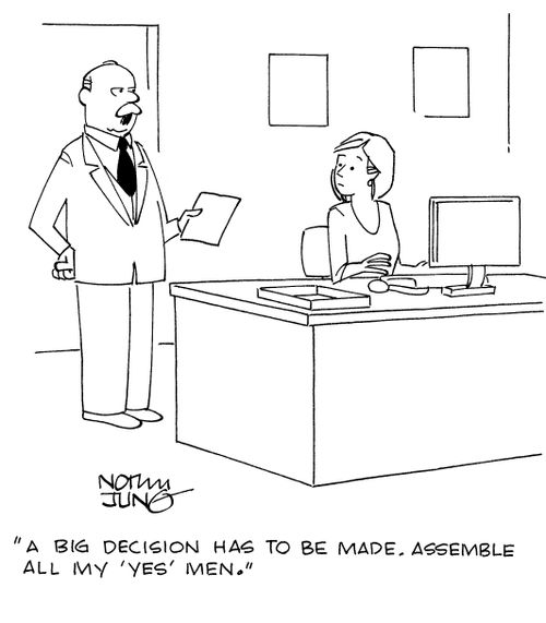 "A big decision has to be made. Assemble all my 'yes' men."