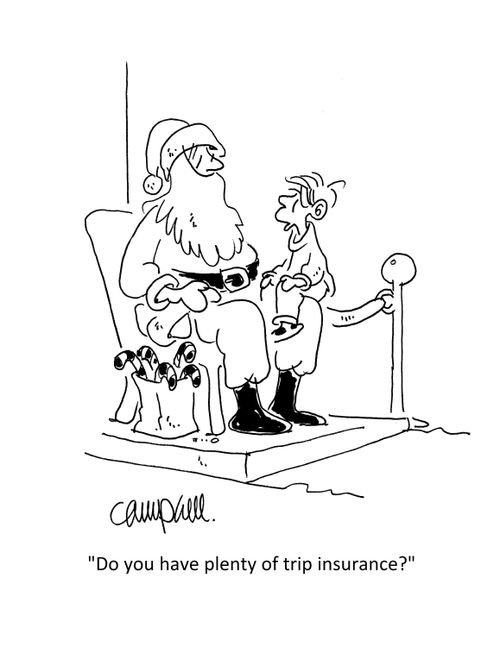 "Do you have plenty of trip insurance?"